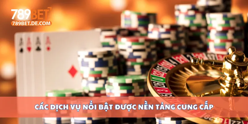 Giới Thiệu 789bet – Nhà Cái Uy Tín Hàng Đầu Việt Nam 4 Các dịch vụ nổi bật được nền tảng cung cấp