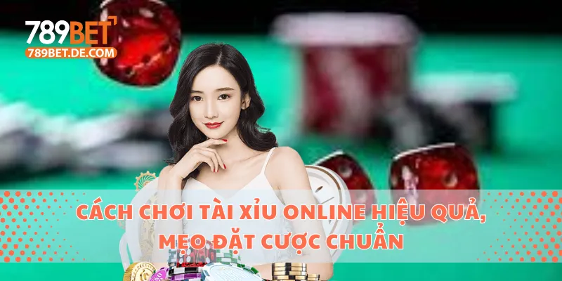 Cách Chơi Tài Xỉu Online Hiệu Quả, Mẹo Đặt Cược Chuẩn 1 Cách chơi tài xỉu