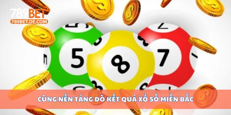 Cùng nền tảng dò kết quả xổ số miền Bắc