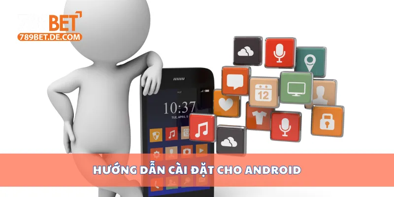 Tải APP 789bet Phiên Bản Mới Cho Điện Thoại Android iOS 2 Hướng dẫn cài đặt cho android