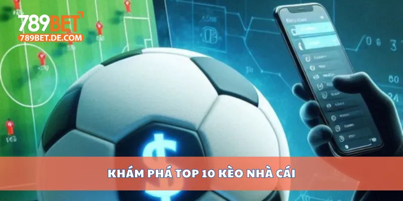 Khám phá top 10 kèo nhà cái