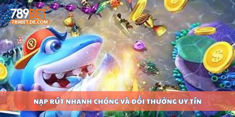 Nạp rút nhanh chóng và đổi thưởng uy tín