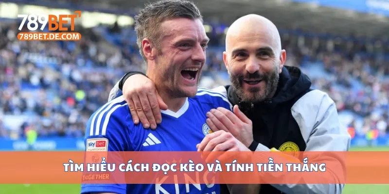 Tìm hiểu cách đọc kèo và tính tiền thắng