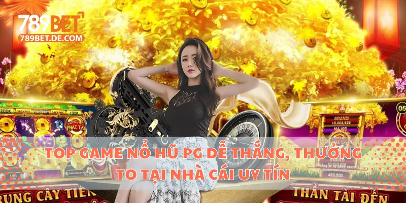 Top Game Nổ Hũ Pg Dễ Thắng, Thưởng To Tại Nhà Cái Uy Tín 1 Nổ hũ PG